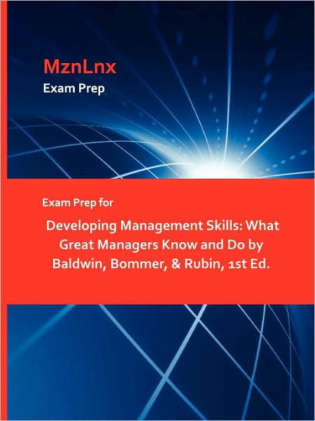 Exam Prep for Developing Management Skills: What Great Managers Know and Do by Baldwin, Bommer, & Rubin, 1st Ed. - Baldwin, Bommer & Rubin - Kirjat - Mznlnx - 9781428872516 - lauantai 1. elokuuta 2009