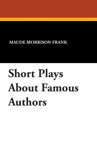 Cover for Maude Morrison Frank · Short Plays About Famous Authors (Paperback Book) (2024)