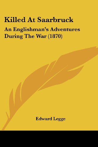 Cover for Edward Legge · Killed at Saarbruck: an Englishman's Adventures During the War (1870) (Paperback Book) (2008)