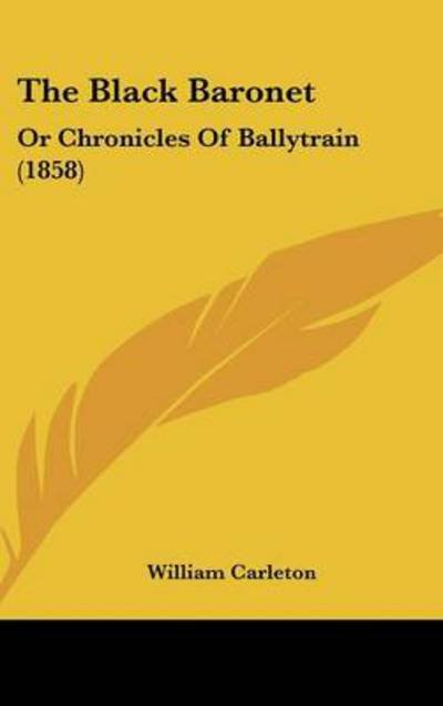 Cover for William Carleton · The Black Baronet: or Chronicles of Ballytrain (1858) (Hardcover Book) (2008)