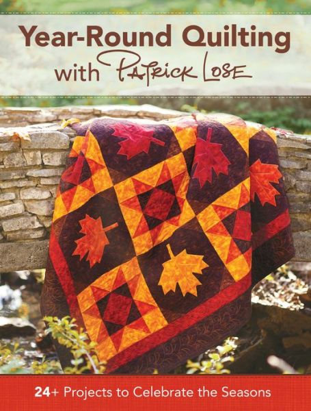 Cover for Patrick Lose · Year-Round Quilting With Patrick Lose: 24+ Projects to Celebrate the Seasons (Paperback Book) (2015)