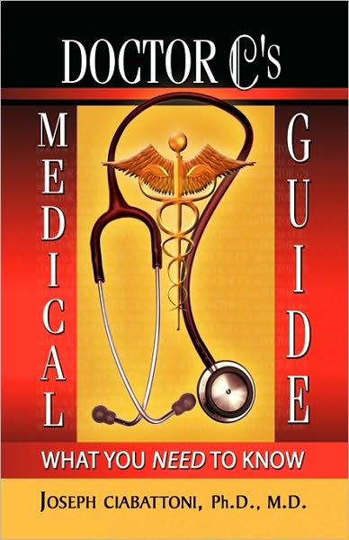 Cover for M.d. Joseph Ciabattoni Ph.d. · Doctor C's Medical Guide: What You Need to Know (Paperback Book) (2009)