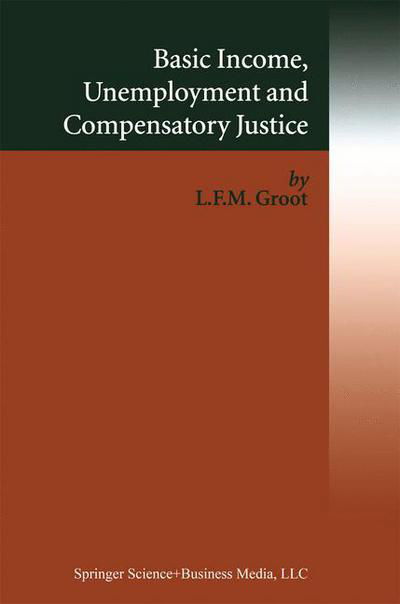 Cover for Loek Groot · Basic Income, Unemployment and Compensatory Justice (Taschenbuch) [Softcover reprint of hardcover 1st ed. 2004 edition] (2010)