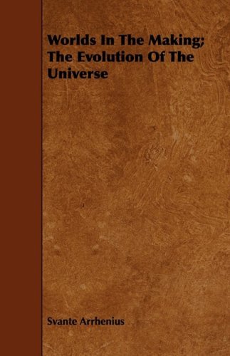 Worlds in the Making; the Evolution of the Universe - Svante Arrhenius - Books - Klempner Press - 9781443718516 - August 26, 2008