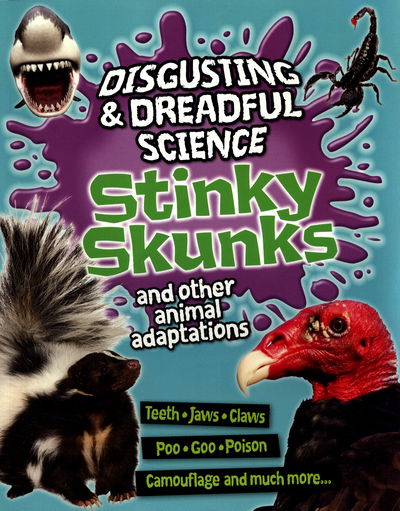 Disgusting and Dreadful Science: Stinky Skunks and Other Animal Adaptations - Disgusting and Dreadful Science - Barbara Taylor - Books - Hachette Children's Group - 9781445152516 - January 26, 2017