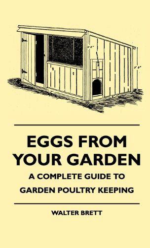 Cover for Walter Brett · Eggs from Your Garden - a Complete Guide to Garden Poultry Keeping (Gebundenes Buch) (2010)