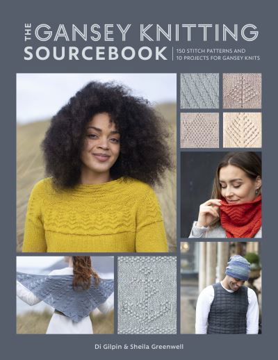 The Gansey Knitting Sourcebook: 150 Stitch Patterns and 10 Projects for Gansey Knits - Di Gilpin - Books - David & Charles - 9781446308516 - September 14, 2021