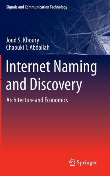 Cover for Joud S. Khoury · Internet Naming and Discovery: Architecture and Economics - Signals and Communication Technology (Hardcover bog) [2013 edition] (2012)