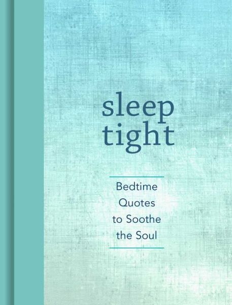 Cover for Andrews McMeel Publishing · Sleep Tight: Bedtime Quotes to Soothe the Soul (Hardcover Book) (2017)