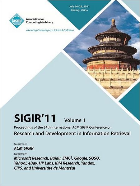 Cover for Sigir 11 Conference Committee · Sigir 11: Proceedings of th 34th International ACM SIGIR Conference on Research and Development in Information Retrieval - Vol. I (Paperback Book) (2012)