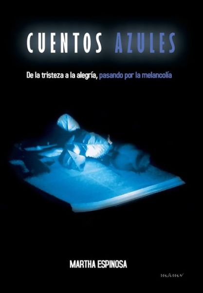 Cover for Martha Espinosa · Cuentos Azules: De La Tristeza a La Alegria, Pasando Por La Melancolia (Hardcover Book) (2013)