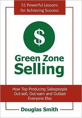 Cover for Douglas Smith · Green Zone Selling How Top Producing Salespeople Out-sell, Out-earn and Outlast Everyone Else (Hardcover Book) (2011)