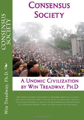 Cover for Win Treadway Ph.d. · Consensus Society: a Unomic Civilization (Paperback Book) (2011)