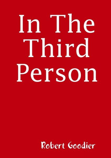 Cover for Robert Goodier · In the Third Person (Book) (2012)