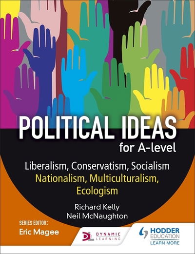 Political ideas for A Level: Liberalism, Conservatism, Socialism, Nationalism, Multiculturalism, Ecologism - Richard Kelly - Books - Hodder Education - 9781471889516 - August 25, 2017