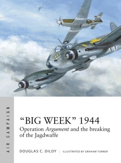 Cover for Douglas C. Dildy · “Big Week” 1944: Operation Argument and the breaking of the Jagdwaffe - Air Campaign (Pocketbok) (2022)