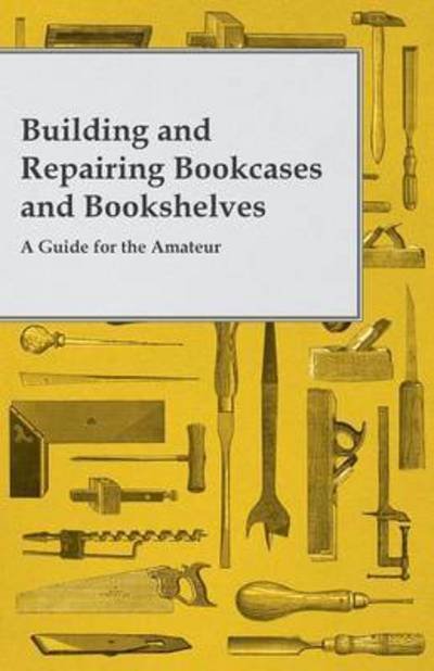 Cover for Anon · Building and Repairing Bookcases and Bookshelves - a Guide F (Paperback Book) (2014)