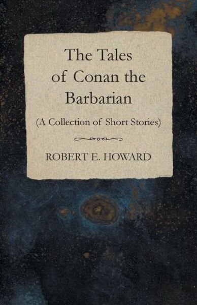 Cover for Robert E Howard · The Tales of Conan the Barbarian (A Collection of Short Stories) (Paperback Bog) (2014)