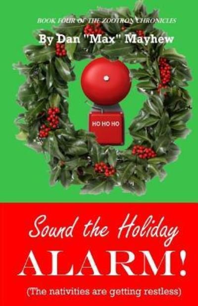 Cover for Dan &quot;Max&quot; Mayhew · Sound the Holiday Alarm! : ...the nativities are getting restless. (Pocketbok) (2016)