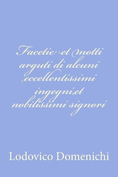 Cover for Lodovico Domenichi · Facetie et Motti Arguti Di Alcuni Eccellentissimi Ingegni,et Nobilissimi Signori (Paperback Book) [Italian edition] (2012)