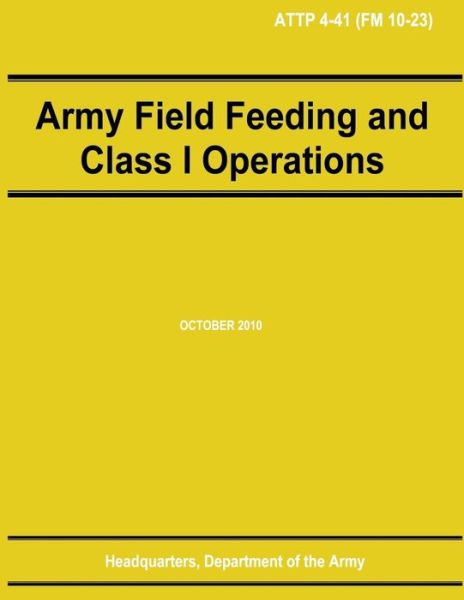 Army Field Feeding and Class I Operations (Attp 4-41) - Department of the Army - Books - Createspace - 9781480236516 - November 2, 2012