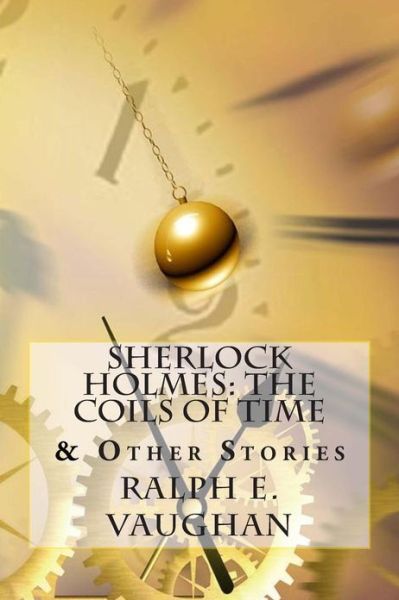 Cover for Ralph E Vaughan · Sherlock Holmes: the Coils of Time &amp; Other Stories (Taschenbuch) (2013)