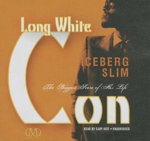 Cover for Iceberg Slim · Long White Con: the Biggest Score of His Life (Audiobook (CD)) [Unabridged edition] (2014)