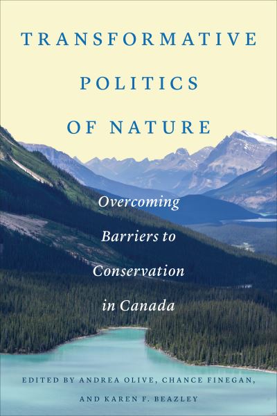 Transformative Politics of Nature: Overcoming Barriers to Conservation in Canada (Paperback Book) (2023)