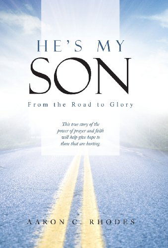 Cover for Aaron C. Rhodes · He's My Son: from the Road to Glory (Hardcover Book) (2013)