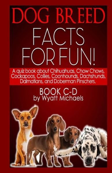 Cover for Wyatt Michaels · Dog Breed Facts for Fun! Book C-d (Volume 3) (Paperback Bog) (2013)