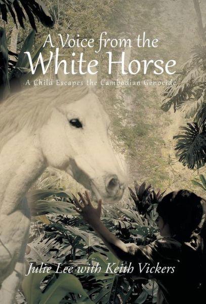 A Voice from the White Horse: a Child Escapes the Cambodian Genocide - Julie Lee - Bøker - iUniverse - 9781491704516 - 31. oktober 2013
