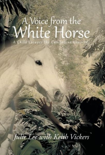 Cover for Julie Lee · A Voice from the White Horse: a Child Escapes the Cambodian Genocide (Hardcover bog) (2013)