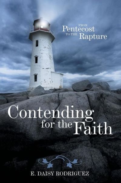 Cover for E Daisy Rodriguez · Contending for the Faith: from Pentecost to the Rapture (Paperback Bog) (2014)