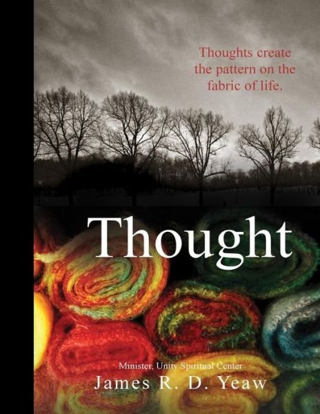 Thought - James R D Yeaw - Books - Createspace - 9781492781516 - October 12, 2013