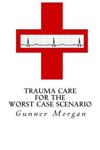 Cover for Gunner Morgan · Trauma Care for the Worst Case Scenario (Paperback Book) (2014)