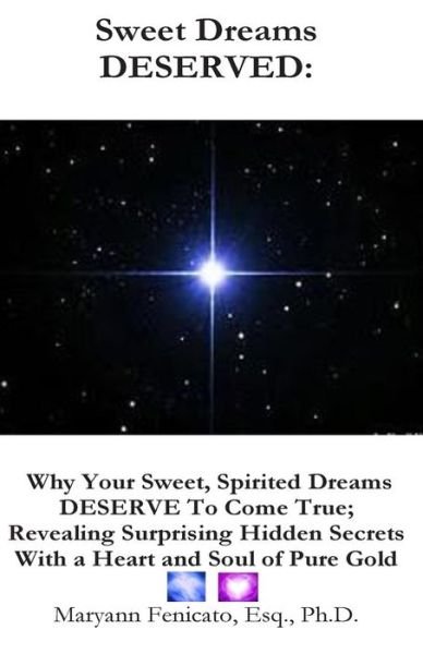 Cover for Esq., Ph.d., Maryann Fenicato · Sweet Dreams Deserved: Why Your Sweet, Spirited Dreams Deserve to Come True; Revealing Surprising Hidden Secrets with a Heart and Soul of Pure Gold (Paperback Bog) (2014)