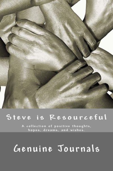 Cover for Genuine Journals · Steve is Resourceful: a Collection of Positive Thoughts, Hopes, Dreams, and Wishes. (Pocketbok) (2014)