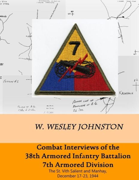 Cover for W Wesley Johnston · Combat Interviews of the 38th Armored Infantry Battalion, 7th Armored Division: the St. Vith Salient and Manhay, December 17-23, 1944 (Paperback Book) (2014)