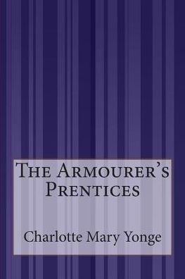 Cover for Charlotte Mary Yonge · The Armourer's Prentices (Paperback Book) (2015)