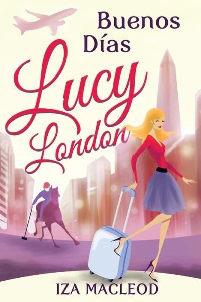 Buenos Dias Lucy London - Iza Macleod - Książki - Createspace - 9781505315516 - 1 czerwca 2014