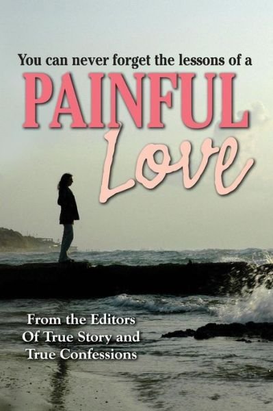 Cover for Editors of True Story and True Confessio · Painful Love (Paperback Book) (2014)