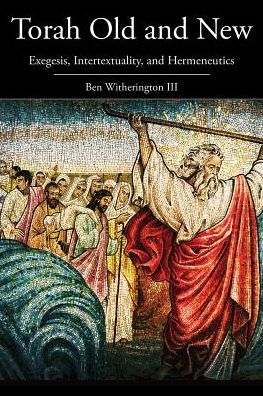 Cover for Witherington, Ben, III · Torah Old and New: Exegesis, Intertextuality, and Hermeneutics (Paperback Book) (2018)