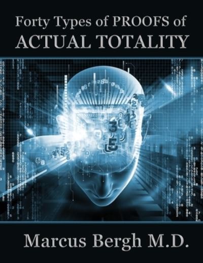 Cover for Marcus Bergh · Forty Types of PROOFS of Actual Totality (Book) (2024)