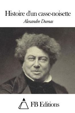 Histoire D'un Casse-noisette - Alexandre Dumas - Books - Createspace - 9781507650516 - January 20, 2015