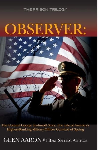 Cover for Glen Aaron · Observer: the Colonel George Trofimoff Story, the Tale of America's Highest-ranking Military Officer Convicted of Spying (Taschenbuch) (2015)