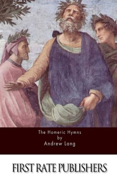 The Homeric Hymns - Andrew Lang - Books - Createspace - 9781511606516 - April 6, 2015