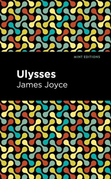 Ulysses - Mint Editions - James Joyce - Kirjat - Graphic Arts Books - 9781513264516 - torstai 10. syyskuuta 2020