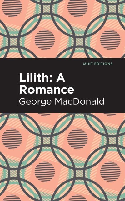 Lilith: A Romance - Mint Editions - George MacDonald - Boeken - Graphic Arts Books - 9781513277516 - 15 april 2021