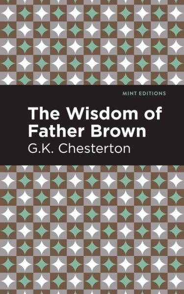 The Wisdom of Father Brown - Mint Editions - G. K. Chesterton - Libros - Graphic Arts Books - 9781513280516 - 1 de julio de 2021