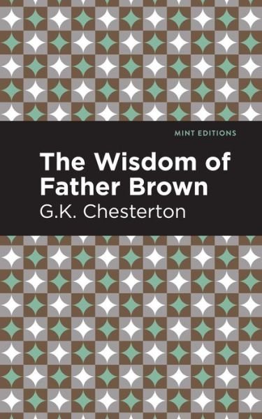 The Wisdom of Father Brown - Mint Editions - G. K. Chesterton - Books - Graphic Arts Books - 9781513280516 - July 1, 2021
